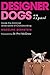 Designer Dogs An Exposé Inside the Criminal Underworld of Crossbreeding by Madeline Bernstein