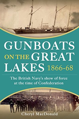 Gunboats on the Great Lakes 1866-68: The British Navy's show of force at the time of Confederation (Kindle Edition)