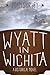 Wyatt in Wichita: A Historical Novel