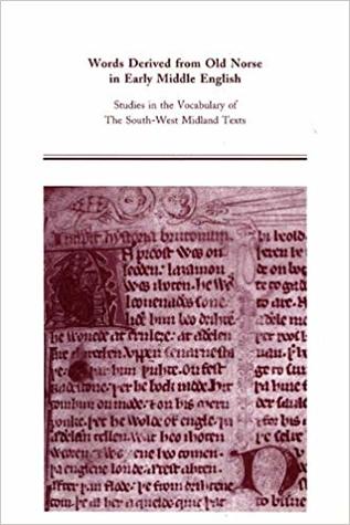 Words Derived from Old Norse in Early Middle English: Studies in the Vocabulary of the South-West Midland Texts (Medieval and Renaissance Texts and Studies, #246)