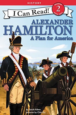 Alexander Hamilton: A Plan for America: Follow Hamilton's journey from poverty to Treasury Secretary and his fatal duel with Aaron Burr—an I Can Read biography for ages 4-8. (I Can Read Level 2)