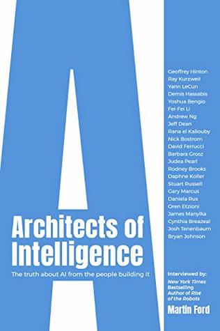 Architects of Intelligence: The truth about AI from the people building it (Kindle Edition)