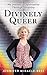 Divinely Queer: My Journey to Spirituality Through Sexuality