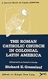 The Roman Catholic Church in colonial Latin America, (Borzoi books on Latin America)