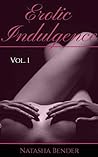 Erotic Indulgence: Volume 1: Explicit adult short story collection
