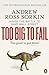 Too Big to Fail Inside the Battle to Save Wall Street by Andrew Ross Sorkin