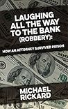 Laughing All the Way to the Bank (Robbery) by Michael W Rickard II