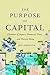 The Purpose of Capital: Elements of Impact, Financial Flows, and Natural Being