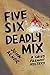 Five, Six - Deadly Mix