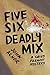 Five, Six - Deadly Mix