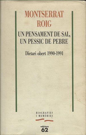 Un pensament de sal, un pessic de pebre: Dietari obert, 1990 1991 (Biografies i memòries)