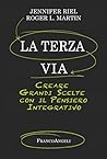 La terza via: Creare grandi scelte con il pensiero integrativo (Italian Edition) La terza via: Creare grandi scelte con il pensiero integrativo (Italian Edition)