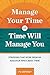 Manage Your Time or Time Will Manage You: Strategies That Work from an Educator Who's Been There