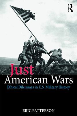 Just American Wars: Ethical Dilemmas in U.S. Military History