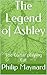 The Legend of Ashley  by Philip Maynard
