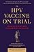 The HPV Vaccine On Trial: Seeking Justice for a Generation Betrayed