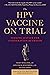 The HPV Vaccine On Trial: S...
