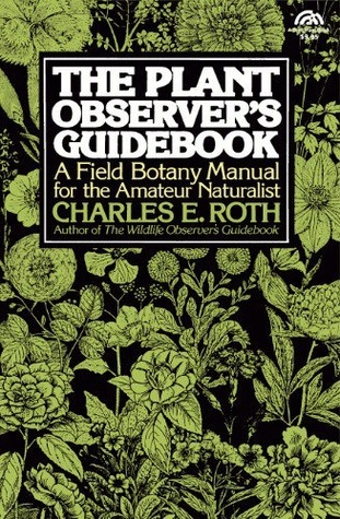 The Plant Observer's Guidebook: A Field Botany Manual for the Amateur Naturalist