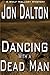 Dancing With a Dead Man by Jon Dalton