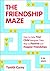 The Friendship Maze: How to...