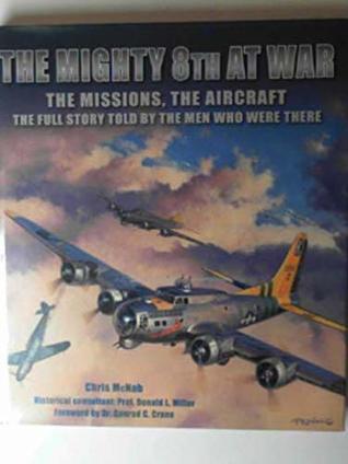 The Mighty 8th at War: The Missions, The Aircraft, The Full Story Told by the Men Who Were There (Hardcover)