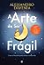 A Arte de Ser Frágil