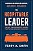 The Hospitable Leader: Create Environments Where People and Dreams Flourish