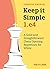 Keep it Simple: 1.e4: A Solid and Straightforward Chess Opening Repertoire for White