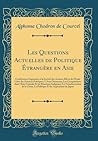 Les Questions Actuelles de Politique Étrangère en Asie: Conférences Organisées à la Société des Anciens Élèves de l'École Libre des Sciences ... La Transformation d (French Edition)
