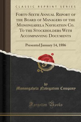 Forty-Sixth Annual Report of the Board of Managers of the Monongahela Navigation Co. To the Stockholders With Accompanying Documents