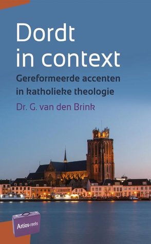 Dordt in context. Gereformeerde accenten in katholieke theologie