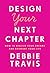 Design Your Next Chapter: How to Realize Your Dreams and Reinvent Your Life