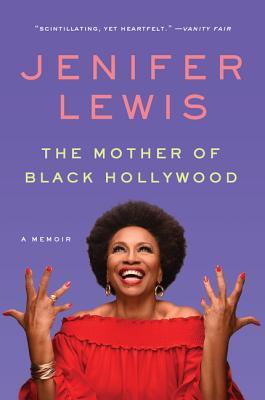 The Mother Of Black Hollywood A Memoir By Jenifer Lewis
