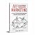 Affiliate Marketing: A Step By Step Guide On How To Make Money Online With Affiliate Marketing
