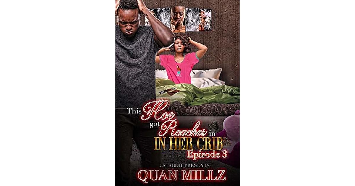 This Hoe Got Roaches In Her Crib: Episode 3 - THE FINALE by Quan Millz