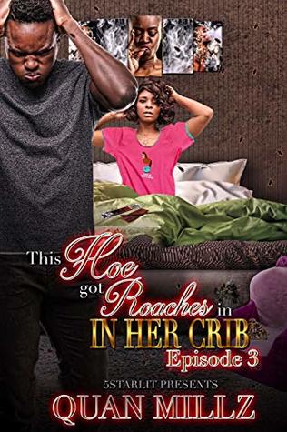 This Hoe Got Roaches In Her Crib: Episode 3 - THE FINALE (Kindle Edition)