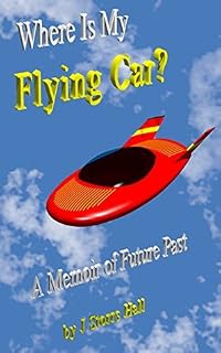 Where Is My Flying Car? by J. Storrs Hall