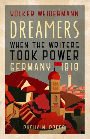 Dreamers: When the Writers Took Power, Germany 1918 (ebook)