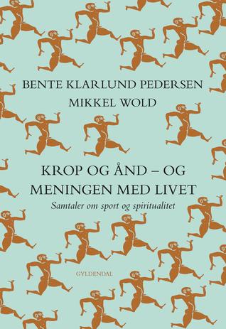 Krop og ånd - og meningen med livet: Samtaler om sport og spiritualitet (ebook)