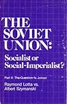 The Soviet Union: Socialist or Social-Imperialist? (Part II: The Question Is Joined) The Soviet Union: Socialist or Social-Imperialist? (Part II: The Question Is Joined)