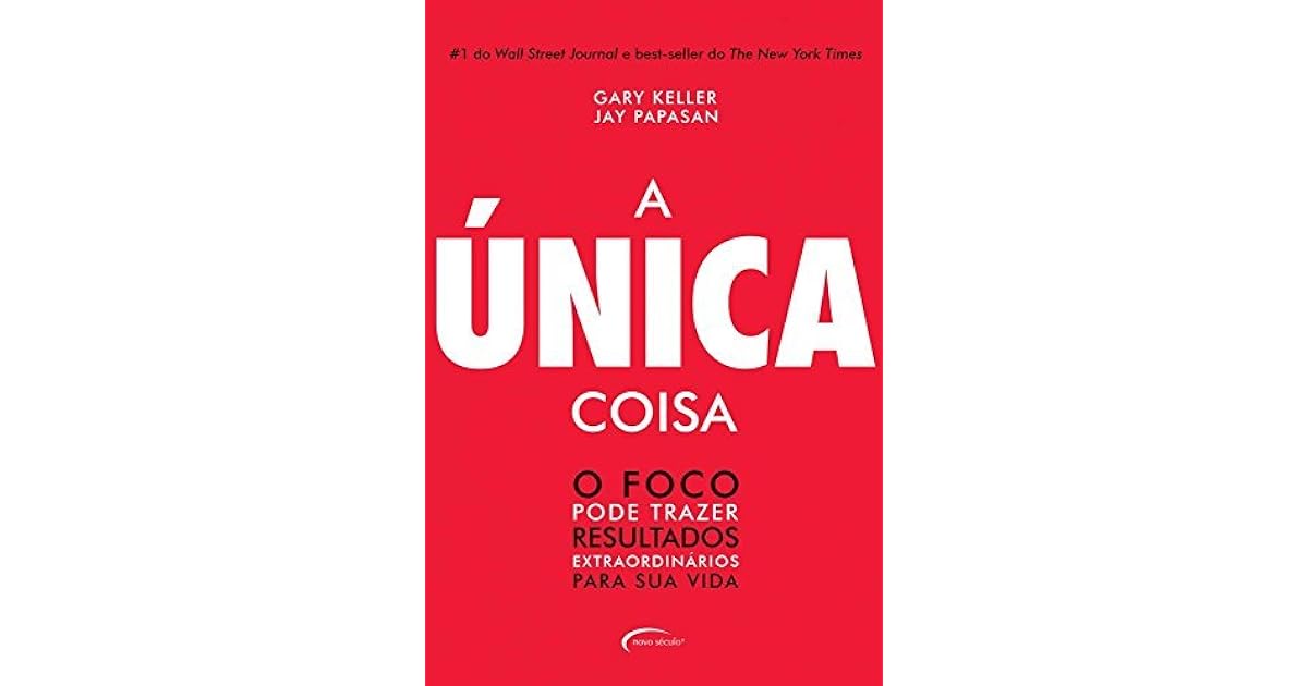 A única coisa: o foco pode trazer resultados extraordinários para sua ...
