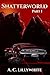 Shatterworld: Part I (Shatt...