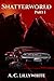 Shatterworld: Part I (Shatterworld, #1)