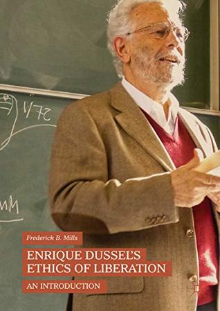 Enrique Dussel’s Ethics of Liberation: An Introduction (Kindle Edition)