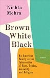 Book cover for Brown White Black: An American Family at the Intersection of Race, Gender, Sexuality, and Religion