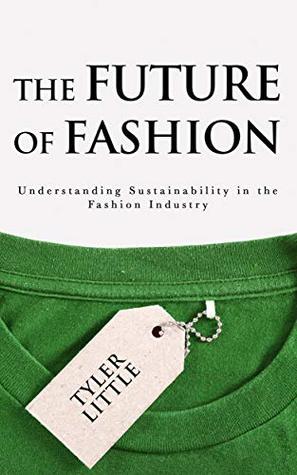 The Future of Fashion: Understanding Sustainability in the Fashion Industry (Kindle Edition)