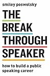 The Breakthrough Speaker: How to Build a Public Speaking Career