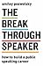 The Breakthrough Speaker: How to Build a Public Speaking Career