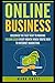 Online Business: Discover The Fast Way To Making 10,000 Every Month When You're New To Internet Marketing (Passive Income, Financial Freedom, Affiliate Marketing)