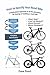 How to Specify Your Road Bike: A methodical approach to all the decisions for buying or building a road bike